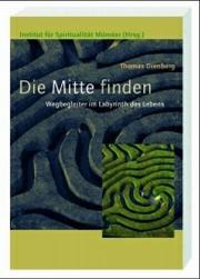 Cover of: Die Mitte finden. Wegbegleiter im Labyrinth des Lebens.
