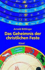 Cover of: Das Geheimnis der christlichen Feste. Astrologische und tiefenpsychologische Zugänge. by Arnold Bittlinger