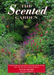 Cover of: The Scented Garden: Creating Fragrance and Beauty in the Home and the Garden With a Rich Diversity of Plants and Flowers