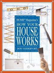 Cover of: Home magazine's how your house works by Donald W. Vandervort