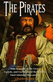 Cover of: The pirates: authentic narratives of the lives, exploits, and executions of the world's most infamous buccaneers ; including contemporary eyewitness accounts, documents, trial transcripts, and letters
