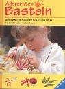 Cover of: Allererstes Basteln. Kreative Bastelarbeiten mit Kindern ab 3 Jahren. by 