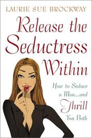 Cover of: Release the seductress within: how to seduce a man-- and thrill you both