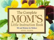 Cover of: The Complete Mom's Little Instruction Book: Wit and Wisdom for Mothers