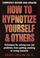 Cover of: How to hypnotize yourself & others