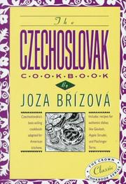 Cover of: The Czechoslovak Cookbook: Czechoslovakia's best-selling cookbook adapted for American kitchens.  Includes recipes for authentic dishes like Goulash, Apple ... Torte. (Crown Classic Cookbook Series)