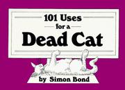 Cover of: 101 uses for a dead cat by Simon Bond