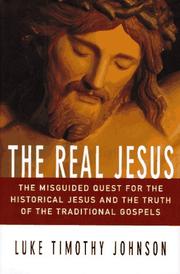 Cover of: The real Jesus: the misguided quest for the historical Jesus and the truth of the traditional Gospels