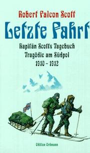 Cover of: Letzte Fahrt. Kapitän Scotts Tagebuch. Tragödie am Südpol 1910 - 1912.