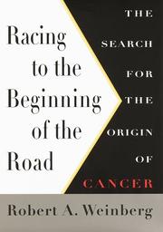 Cover of: Racing to the beginning of the road: the search for the origin of cancer