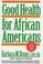 Cover of: Good health for African Americans