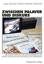 Cover of: Zwischen Palaver und Diskurs: Strukturen offentlicher Meinungsbildung am Beispiel der deutschen Diskussion zur Abtreibung