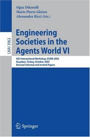 Engineering societies in the agents world VI : 6th international workshop, ESAW 2005, Kuşadasi, Turkey October 26-28 2005 : revised selected and invited papers