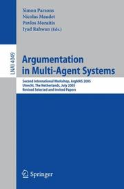 Argumentation in multi-agent systems : second international workshop, ArgMAS 2005, Utrecht, The Netherlands, July 26, 2005 : revised selected and invited papers