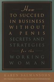 Cover of: How to succeed in business without a penis: secrets and strategies for the working woman