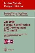 ZB 2000 : formal specification and development in Z and B : first International Conference of B and Z Users, York, UK, August 29-September 2, 2000 : proceedings