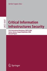 Cover of: Critical Information Infrastructures Security: First International Workshop, CRITIS 2006, Samos Island, Greece, August 31 - September 1, 2006 (Lecture Notes in Computer Science)
