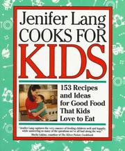 Cover of: Jenifer Lang Cooks For Kids: 153 Recipes and Ideas for Good Food That Kids Love to Eat