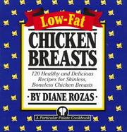 Cover of: Low-fat chicken breasts: 120 healthy and delicious recipes for skinless, boneless chicken breasts