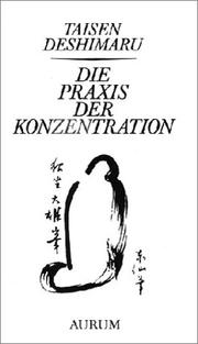 Cover of: Die Praxis der Konzentration. Zen und Alltagsleben. by Taisen Deshimaru