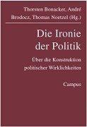 Cover of: Die Ironie der Politik. Über die Konstruktion politischer Wirklichkeiten.