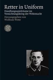 Cover of: Retter in Uniform: Handlungsspielraume Im Vernichtungskrieg Der Wehrmacht (Zeit Des Nationalsozialismus)