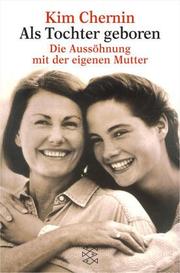 Cover of: Als Tochter geboren. Die Aussöhnung mit der eigenen Mutter.