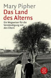 Cover of: Das Land des Alters. Ein Wegweiser für die Verständigung mit den Eltern. by Mary Pipher, Susanne Dahmann