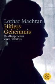 Hitlers Geheimnis: das Doppelleben eines Diktators by Lothar Machtan