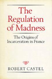 The regulation of madness : the origins of incarceration in France