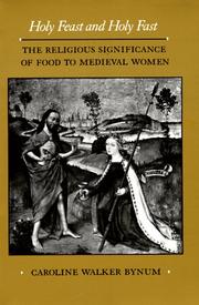 Cover of: Holy Feast and Holy Fast: The Religious Significance of Food to Medieval Women (The New Historicism : Studies in Cultural Poetics, 1) by Caroline Walker Bynum