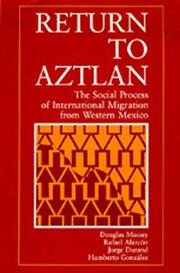 Return to Aztlan : the social process of international migration from Western Mexico