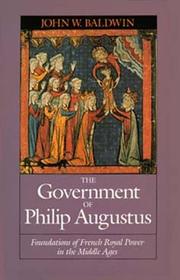 The government of Philip Augustus by John W. Baldwin