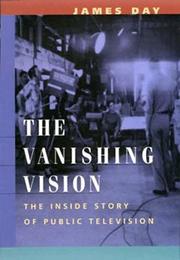 Cover of: The vanishing vision: the inside story of public television