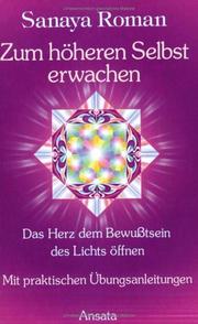 Cover of: Zum höheren Selbst erwachen. Das Herz dem Bewußtsein des Lichts öffnen. by Sanaya Roman