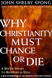 Cover of: Why Christianity Must Change or Die: A Bishop Speaks To Believers In Exile A New Reformation of the Church's Faith & Practice