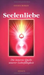 Cover of: Seelenliebe. Die innerste Quelle unserer Liebesfähigkeit. by Sanaya Roman