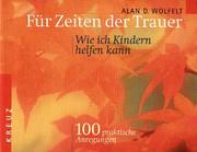 Cover of: Für Zeiten der Trauer - Wie ich Kindern helfen kann. 100 praktische Anregungen.