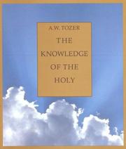 The knowledge of the holy by A. W. Tozer