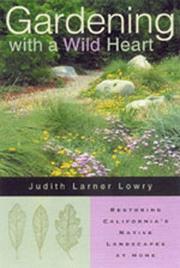 Cover of: Gardening with a wild heart: restoring California's native landscapes at home