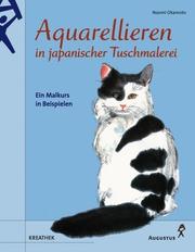 Cover of: Aquarellieren in japanischer Tuschmalerei. Ein Malkurs in Beispielen.