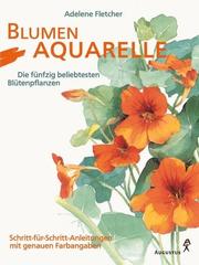Cover of: Blumenaquarelle. Die fünfzig beliebtesten Blütenpflanzen.