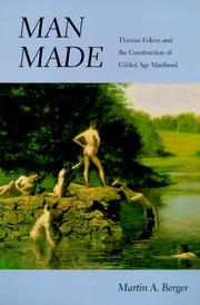 Man made : Thomas Eakins and the construction of Gilded Age manhood