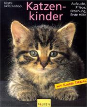 Cover of: Katzenkinder. Aufzucht, Pflege, Erziehung, Erste Hilfe.