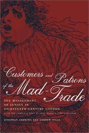 Cover of: Customers and Patrons of the Mad-Trade: The Management of Lunacy in Eighteenth-Century London, With the Complete Text of John Monro's 1766 Case Book