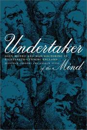 Cover of: Undertaker of the Mind: John Monro and Mad-Doctoring in Eighteenth-Century England (Medicine and Society)