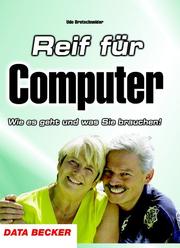 Cover of: Reif für Computer. Wie es geht und was Sie brauchen.