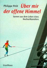 Cover of: Über mir der offene Himmel. Szenen aus dem Leben eines Hochseilkünstlers. by Philippe Petit