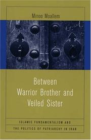 Cover of: Between Warrior Brother and Veiled Sister: Islamic Fundamentalism and the Politics of Patriarchy in Iran