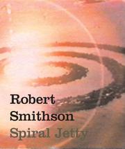 Robert Smithson : Spiral jetty : true fictions, false realities